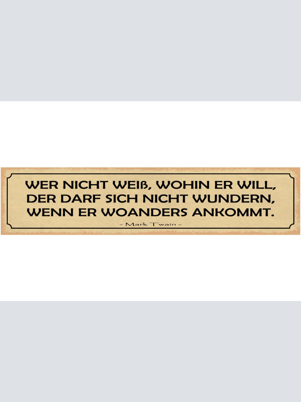 Schild Wer Nicht Weiß Wohin Er Will Der Darf Sich Nicht Wundern Woanders Ankommt