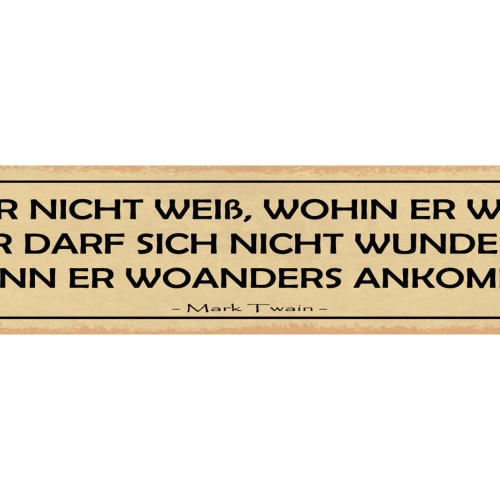 Schild Wer Nicht Weiß Wohin Er Will Der Darf Sich Nicht Wundern Woanders Ankommt