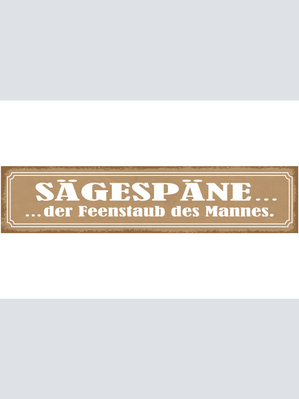 Schild Sägespäne Der Feenstaub Des Mannes Hobby Heimwerken 46 x 10 Blech od.Holz