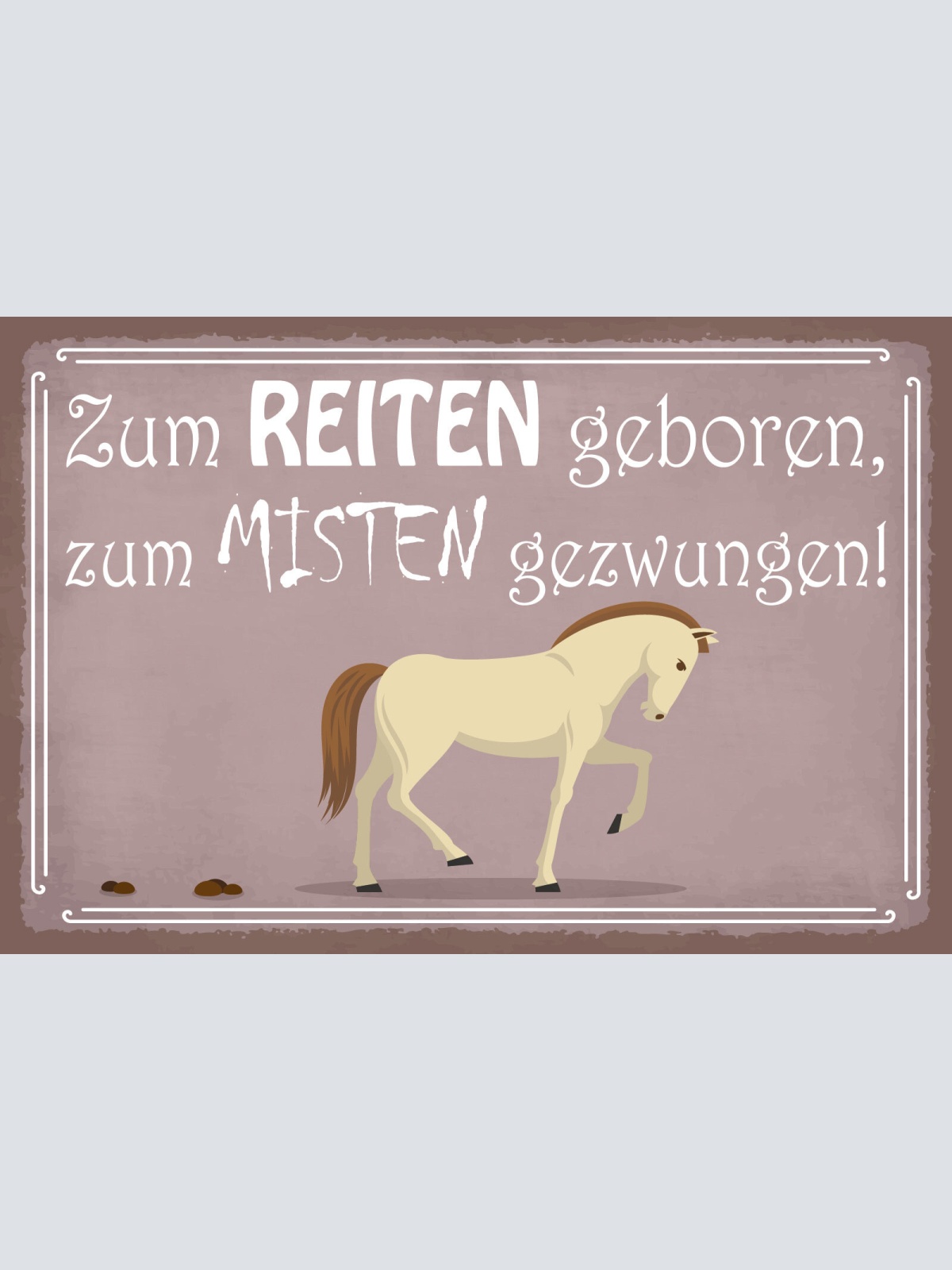 Schild Zum Reiten geboren Misten Pferd Stall 12x18 / 20x30 / 30x40 Blech od.Holz