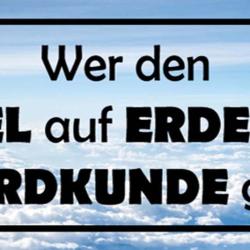 Schild Wer Den Himmel Auf Erden Sucht Hat In Erdkunde Gepennt 27x10