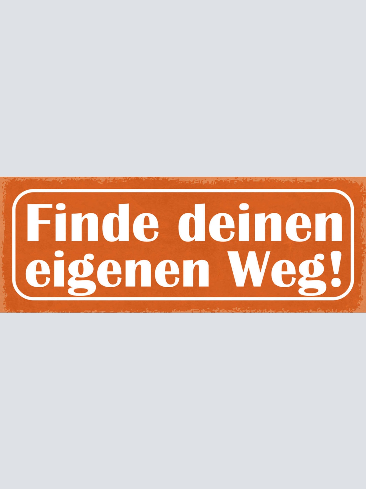 Schild Finde Deinen Eigenen Weg Leben Karriere Arbeit 27x10 Blech od.Holz