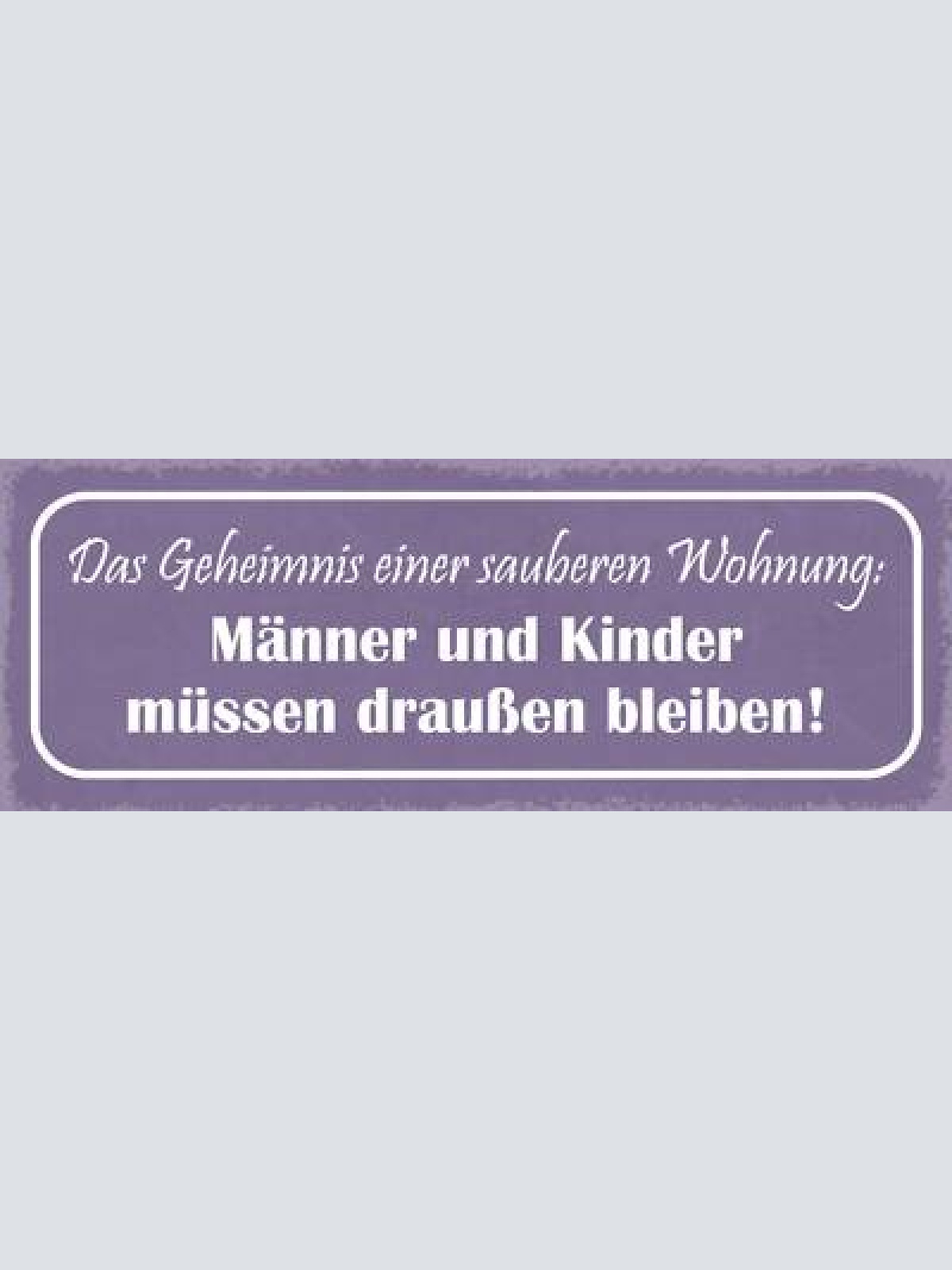 Schild das geheimniss einer sauberen wohnung männer & kinder draußen bleiben
