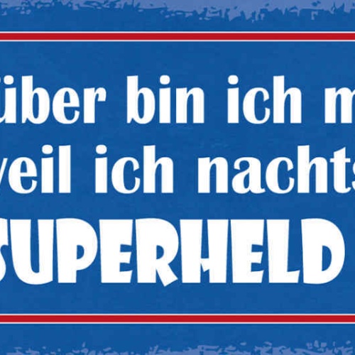 Schild Tagsüber Bin Ich Müde Weil Ich Nachts Superheld Bin 27x10 Blech od.Holz