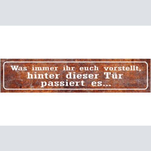 Schild Was Immer Ihr Euch Vorstellt Hinter Dieser Tür Passiert Es 46 x 10