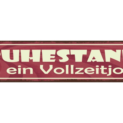 Schild Ruhestand Ist Ein Vollzeit Job Arbeit Pension Rente 46 x 10 Blech od.Holz