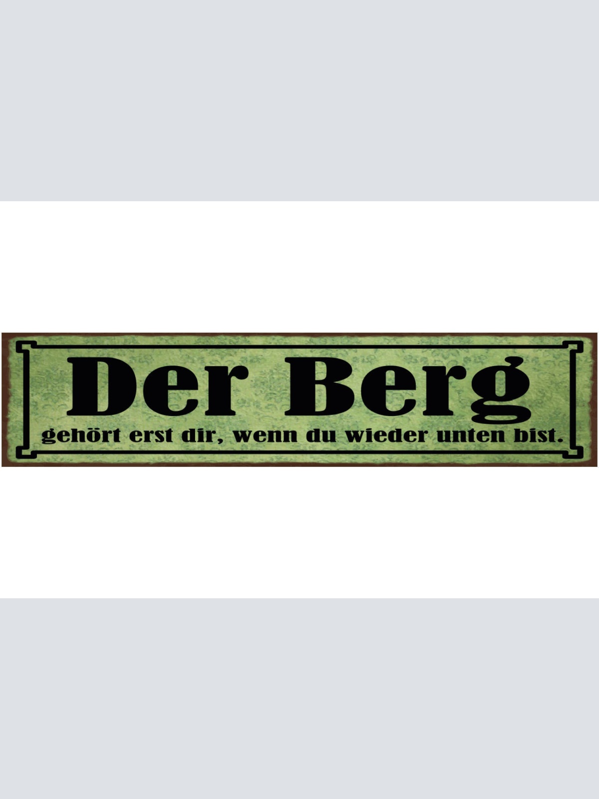 Schild Der Berg Gehört Erst Dir Wenn Du Wieder Unten Bist 46 x 10 Blech od. Holz