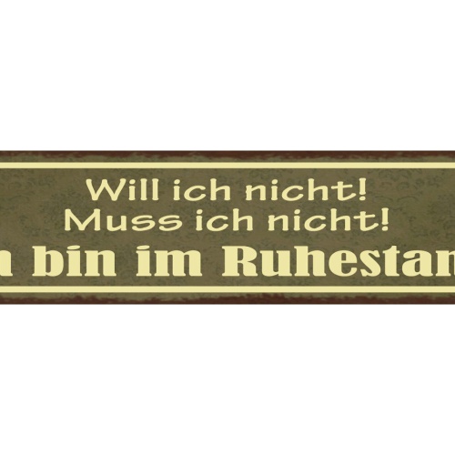 Schild Will Ich Nicht Muss Ich Nicht Ich Bin Im Ruhestand 46 x 10 Blech od. Holz