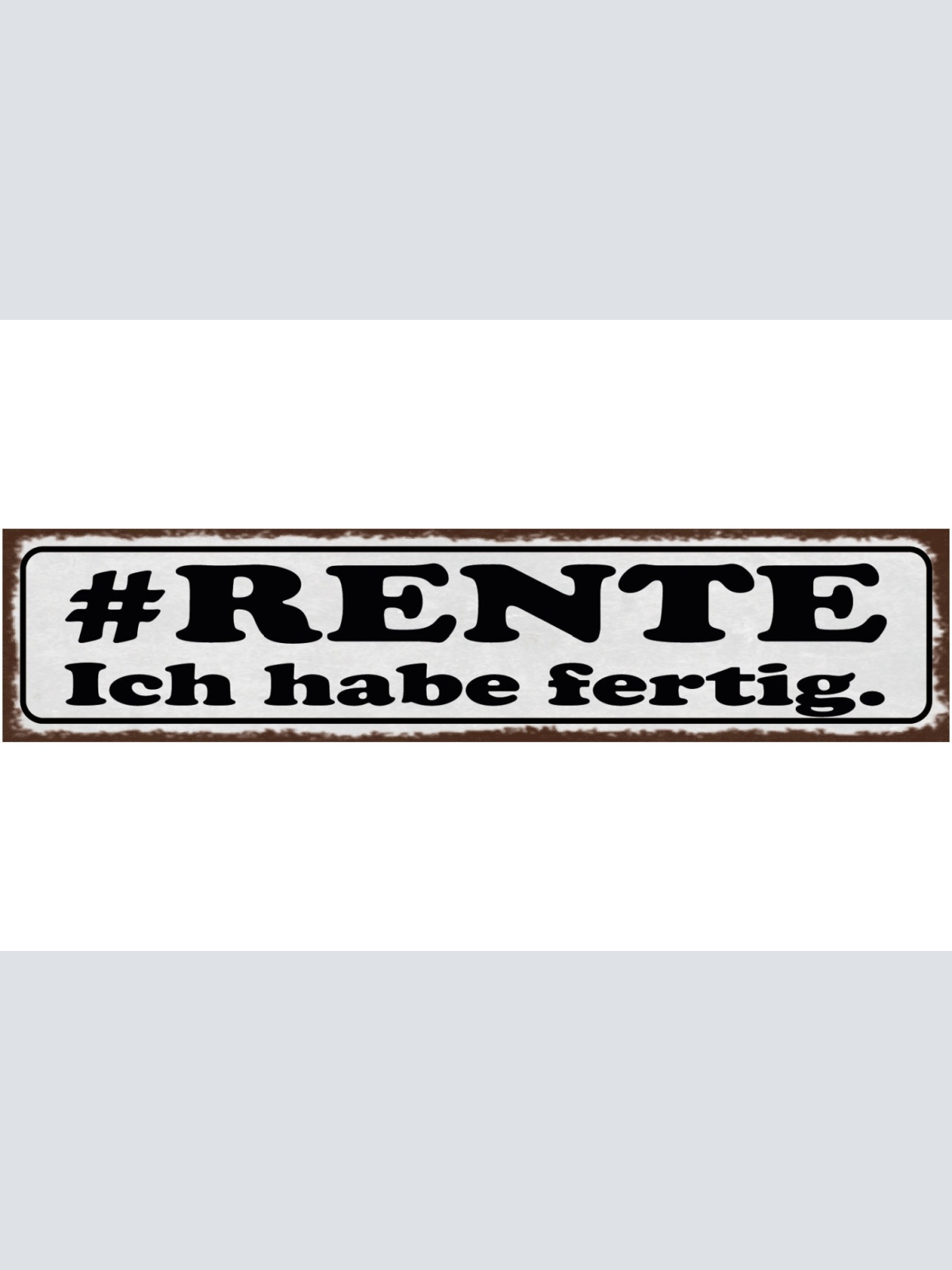Schild #Rente Ich Habe Fertig Pension Arbeit Pensionist 46 x 10 Blech od. Holz