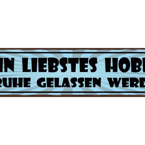 Schild Mein Liebstes Hobby In Ruhe Gelassen Werden 46 x 10 Blech od. Holz