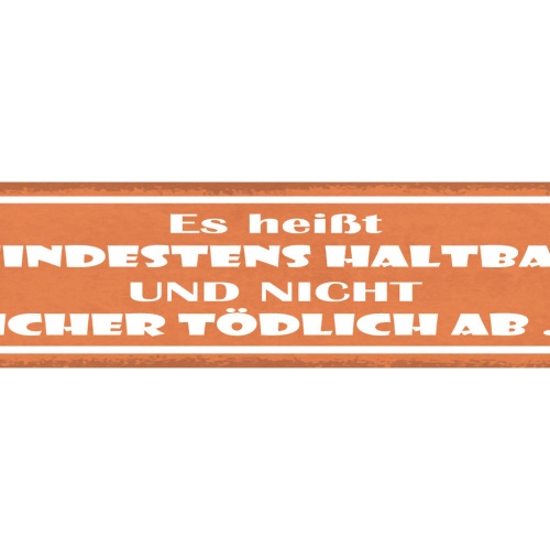 Schild Es Heisst "Mindestens Haltbar" Und Nicht "Sicher Tödlich Ab" 46 x 10