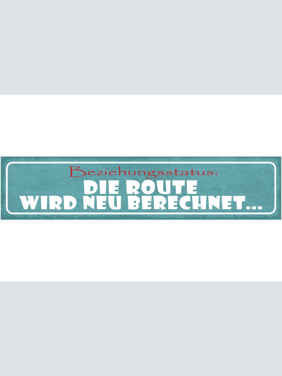 Schild Beziehungsstatus Die Route Wird Neu Berechnet Liebe 46 x 10 Blech od.Holz