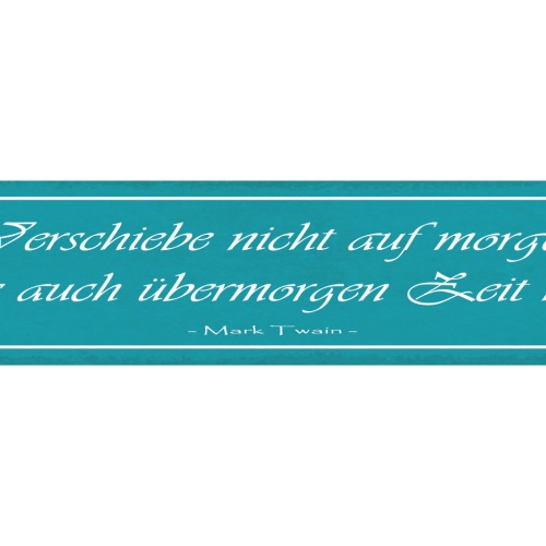 Schild Verschiebe Nicht Auf Morgen Was Auch Übermorgen Zeit Hat Mark Twain 46x10