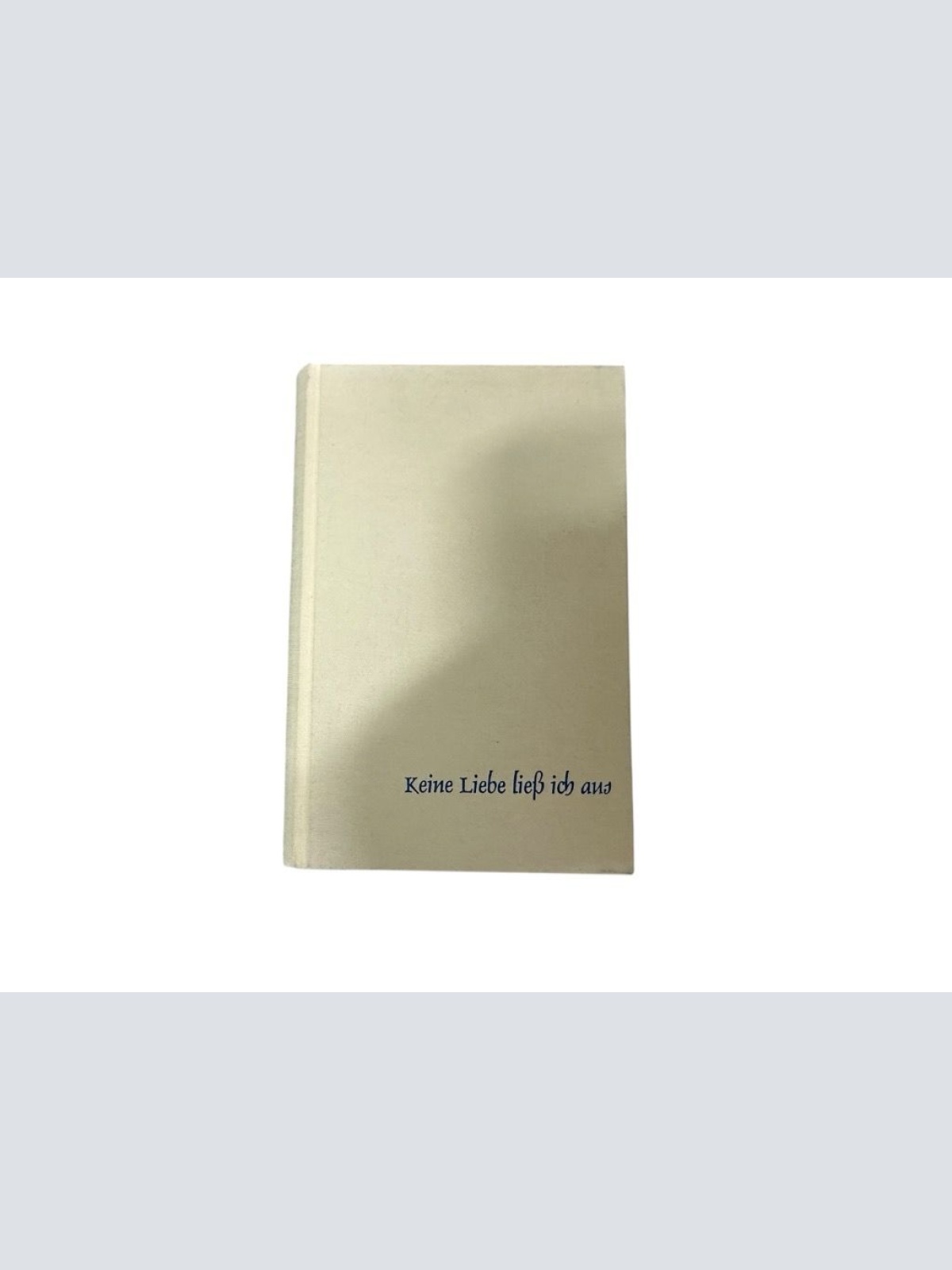 Keine Liebe liess ich aus Claude Mauriac. Übers. von Ruth Uecker-Lutz Mauriac, C