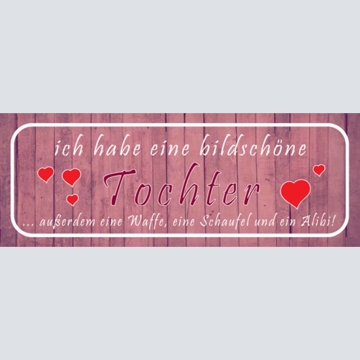 Schild Ich Habe Eine Bildschöne Tochter Außerdem Eine Waffe Schaufel Alibi 27x10