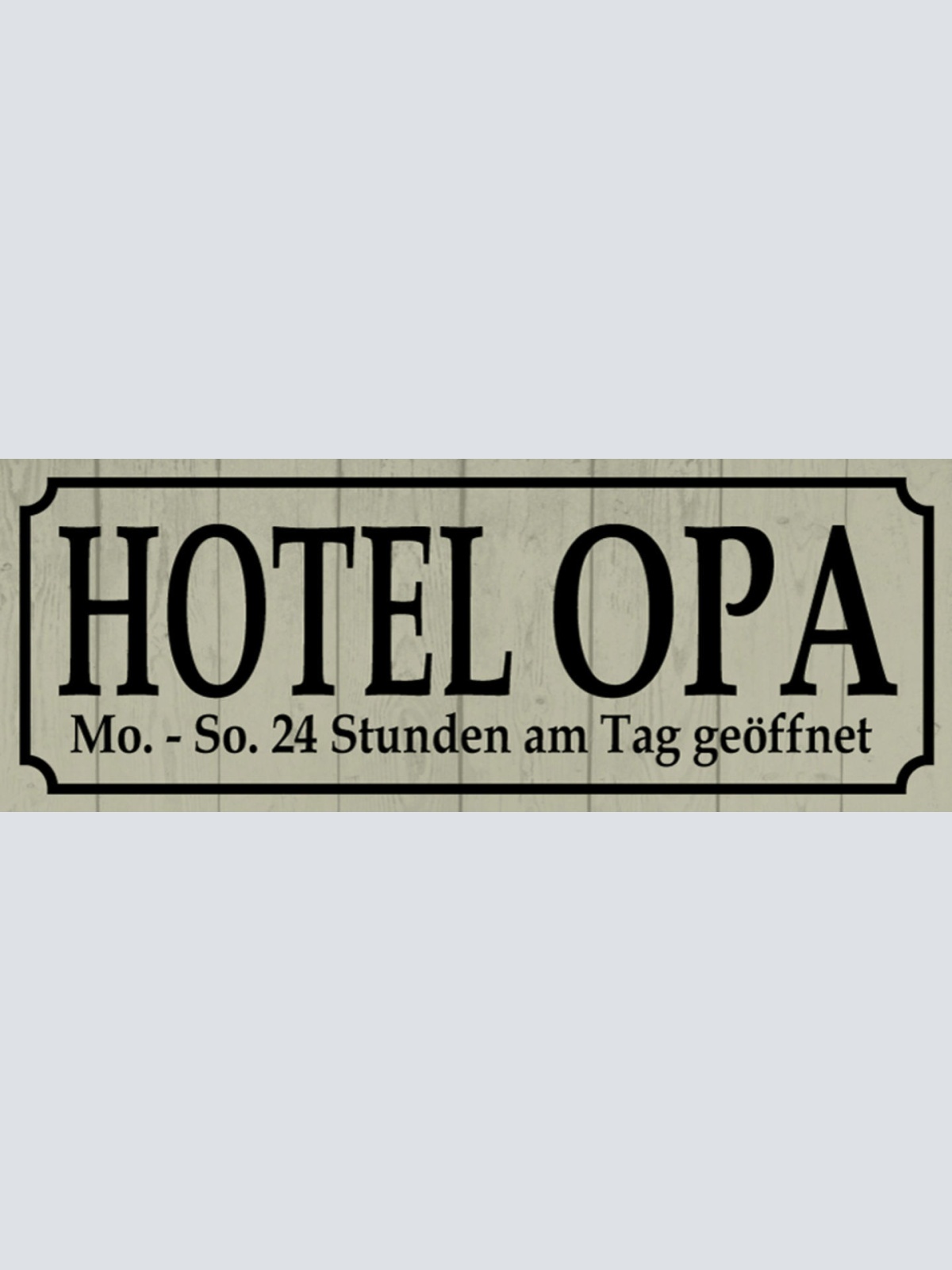 Schild Hotel Opa Mo-So 24 Std am Tag Geöffnet Großvater 27x10 Blech od.Holz