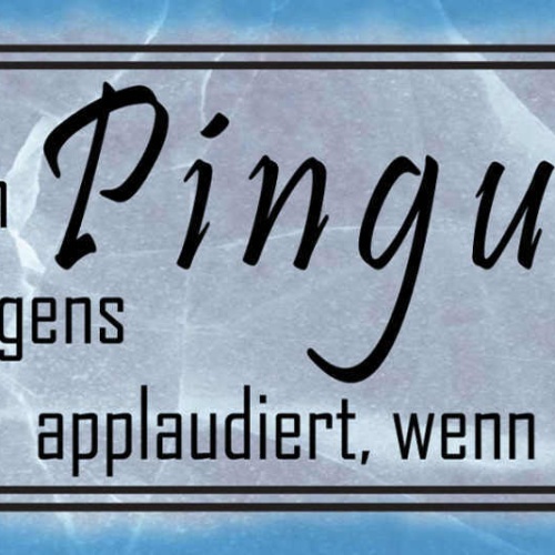Schild Ich Will Einen Pinguin Der Mir Morgens Applaudiert Wenn Ich Aufstehe