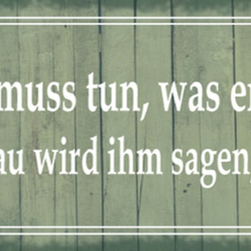 Schild Ein Mann Muss Tun Was Er Tun Muss & Eine Frau Wird Ihm Sagen Was Das Ist