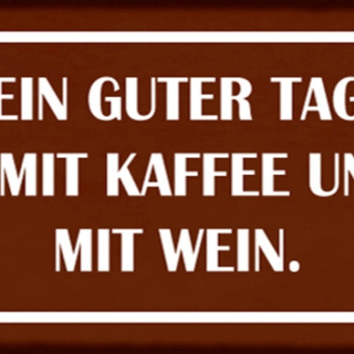 Schild Ein Guter Tag Startet Mit Kaffee & Endet Mit Wein 27 x 10 Blech od. Holz