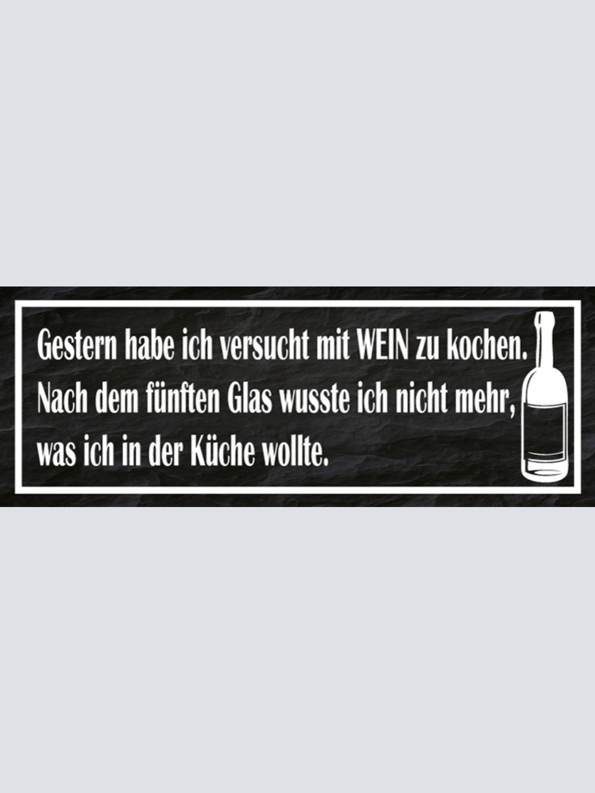 Schild Gestern Versucht Mit Wein Zu Kochen Nach 5ten Glas Wusste Ich Nicht Küche