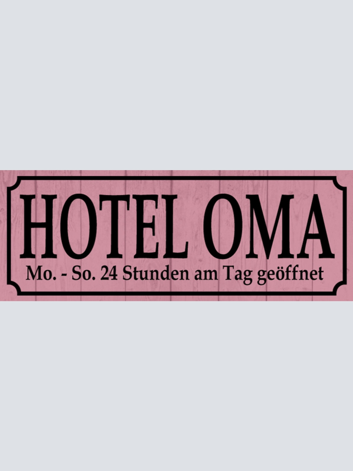 Schild Hotel Oma Mo-So 24 Std am Tag Geöffnet Großmutter 27x10 Blech od.Holz