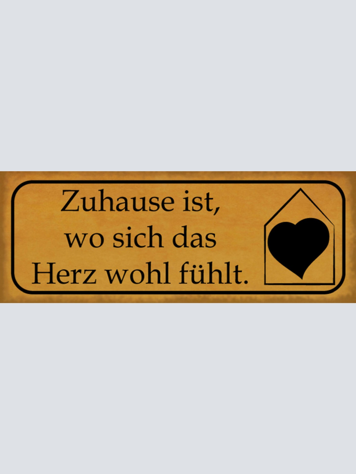 Schild Zuhause Ist Wo Sich Das Herz Wohl Fühlt Haus Wohnung 27x10 Blech od.Holz