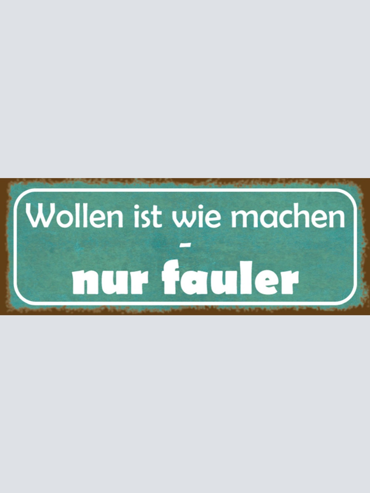 Schild Wollen Ist Wie Machen Nur Fauler Nixtun Arbeit 27 x 10 Blech od. Holz