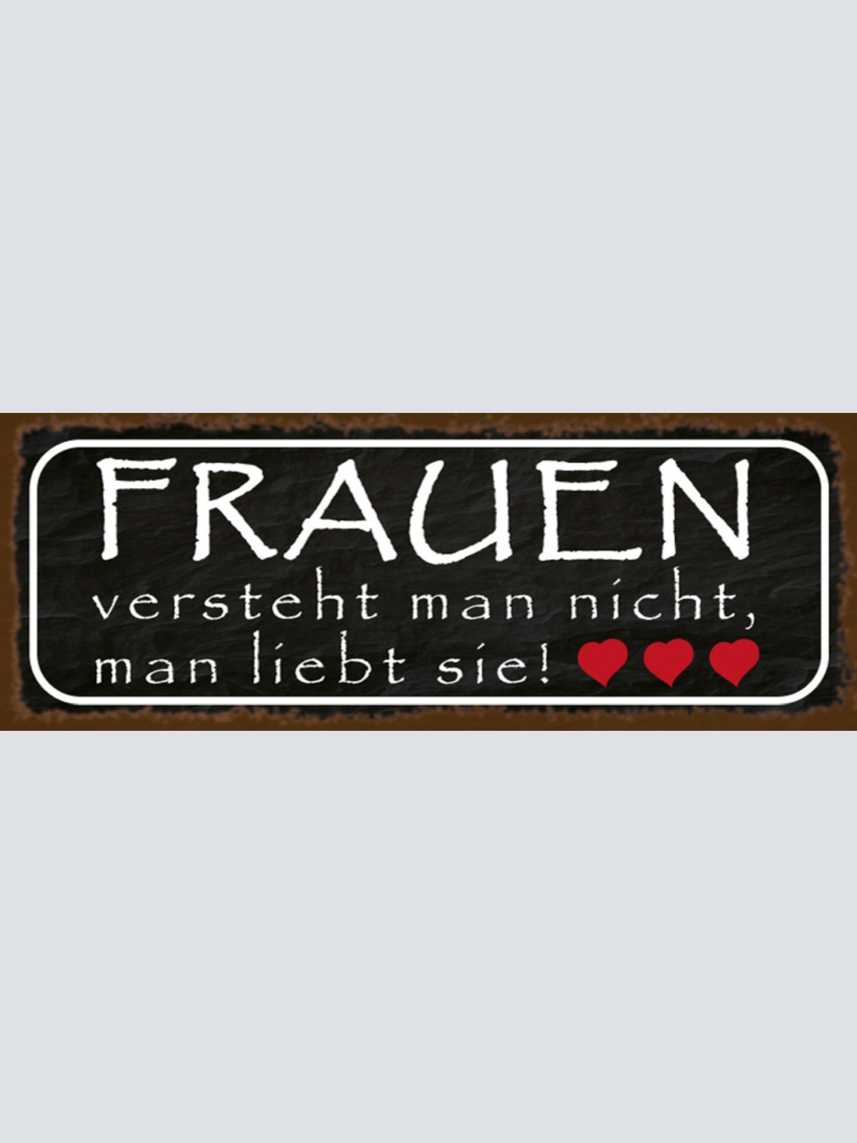 Schild Frauen Versteht Man Nicht Man Liebt Sie Liebe Paar 27 x 10 Blech od.Holz