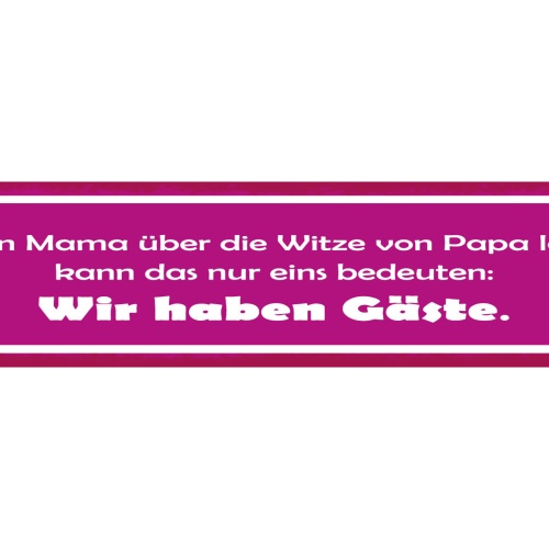 Schild Wenn Mama Über Die Witze Von Papa Lacht Bedeutet Wir Haben Gäste 46 x 10