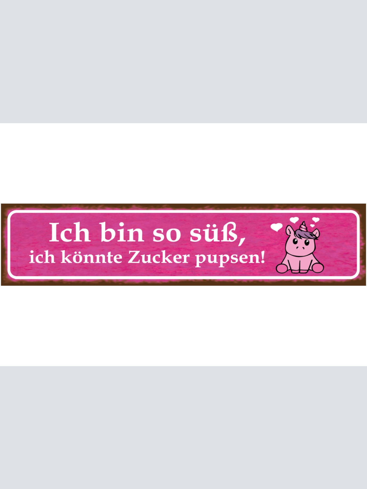 Schild Bin so Süß Zucker Pupsen Niedlich Selbstbewusst 46 x 10 Blech od. Holz