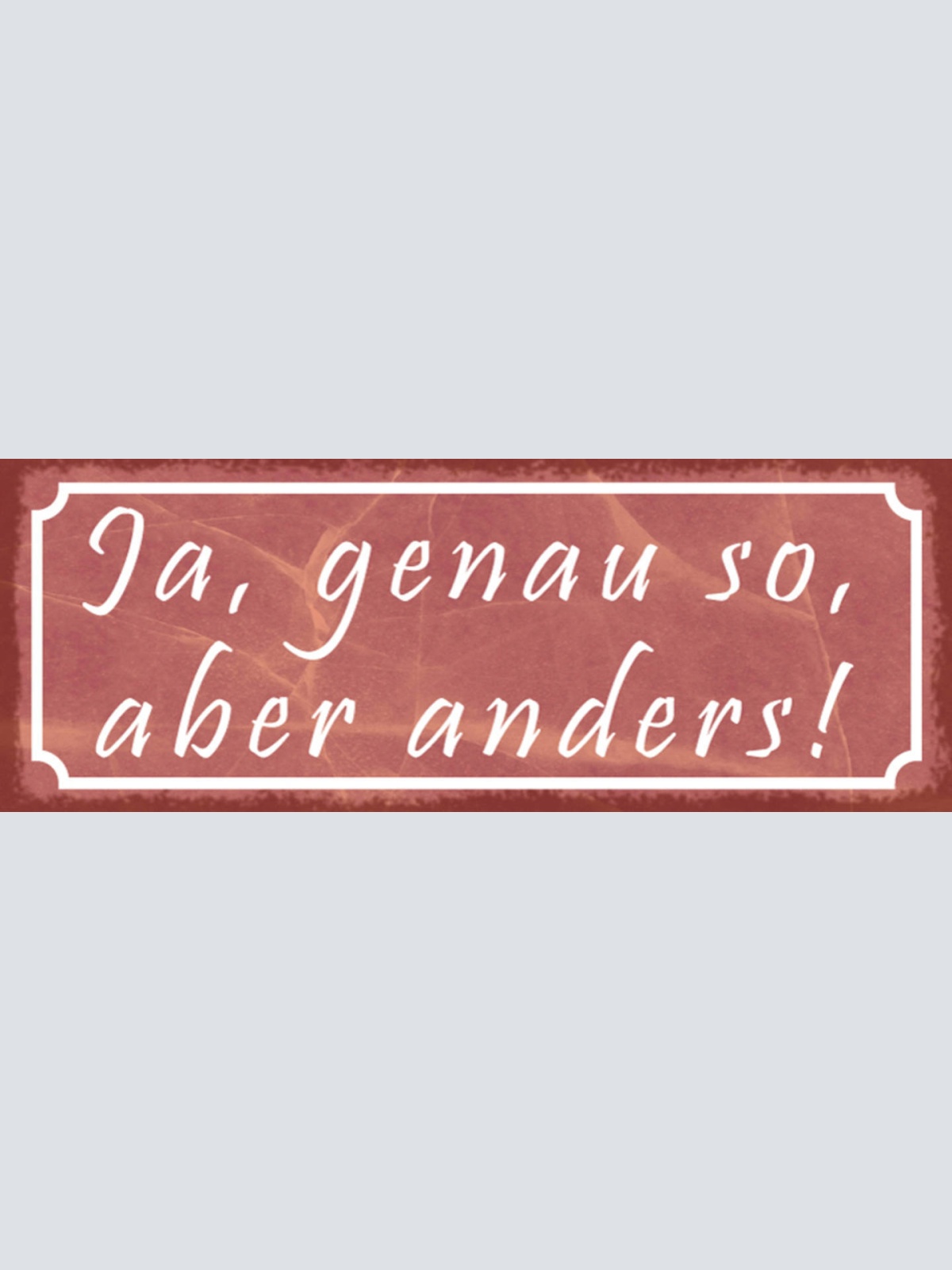 Schild Ja Genau So Aber Anders Zustimmung Erklärung 27 x 10 Blech od. Holz