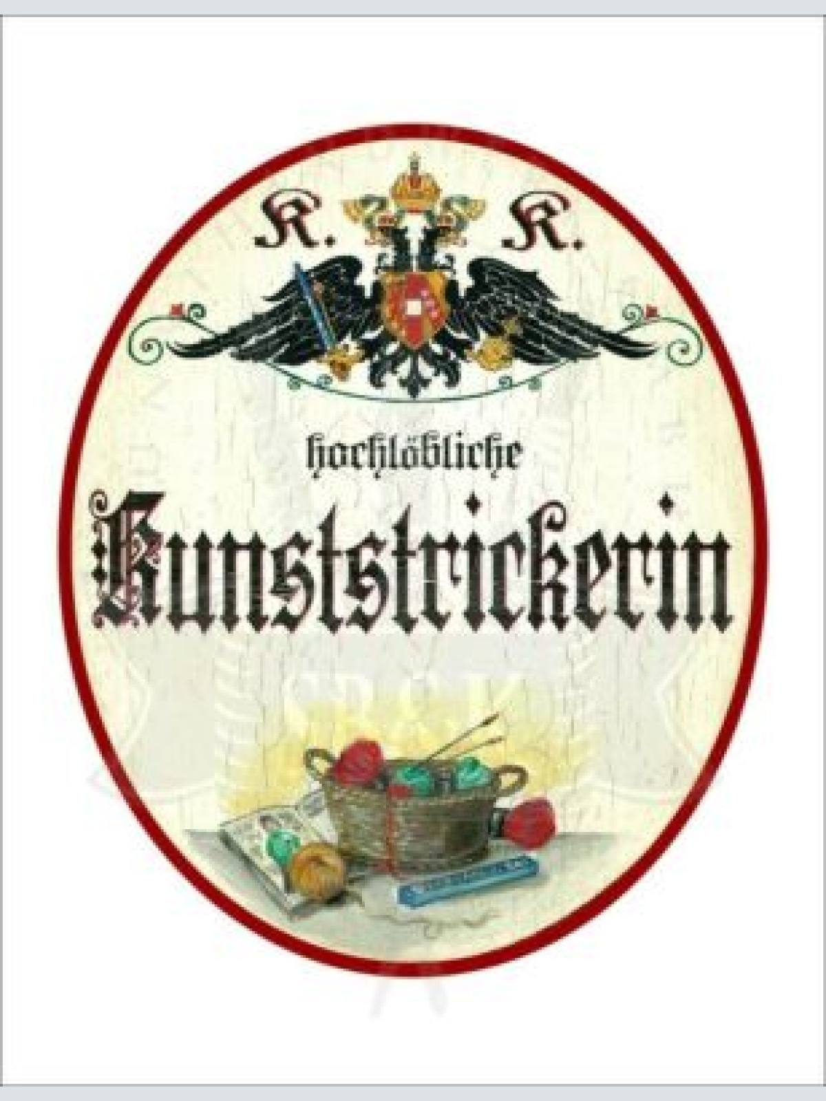 KuK Nostalgie Holzschild - Hochlöbliche Kunststrickerin - Garn Stricknadeln TH