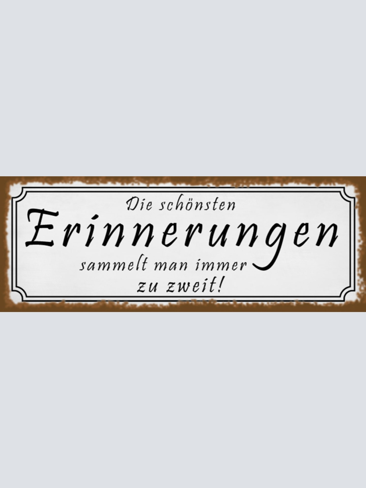 Schild Die Schönsten Erinnerungen Sammelt Man Immer Zu Zweit 27x10 Blech od.Holz
