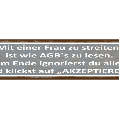 Schild Streiten Frau Mann AGB Ignorieren Akzeptieren Ehe 46 x 10 Blech od. Holz