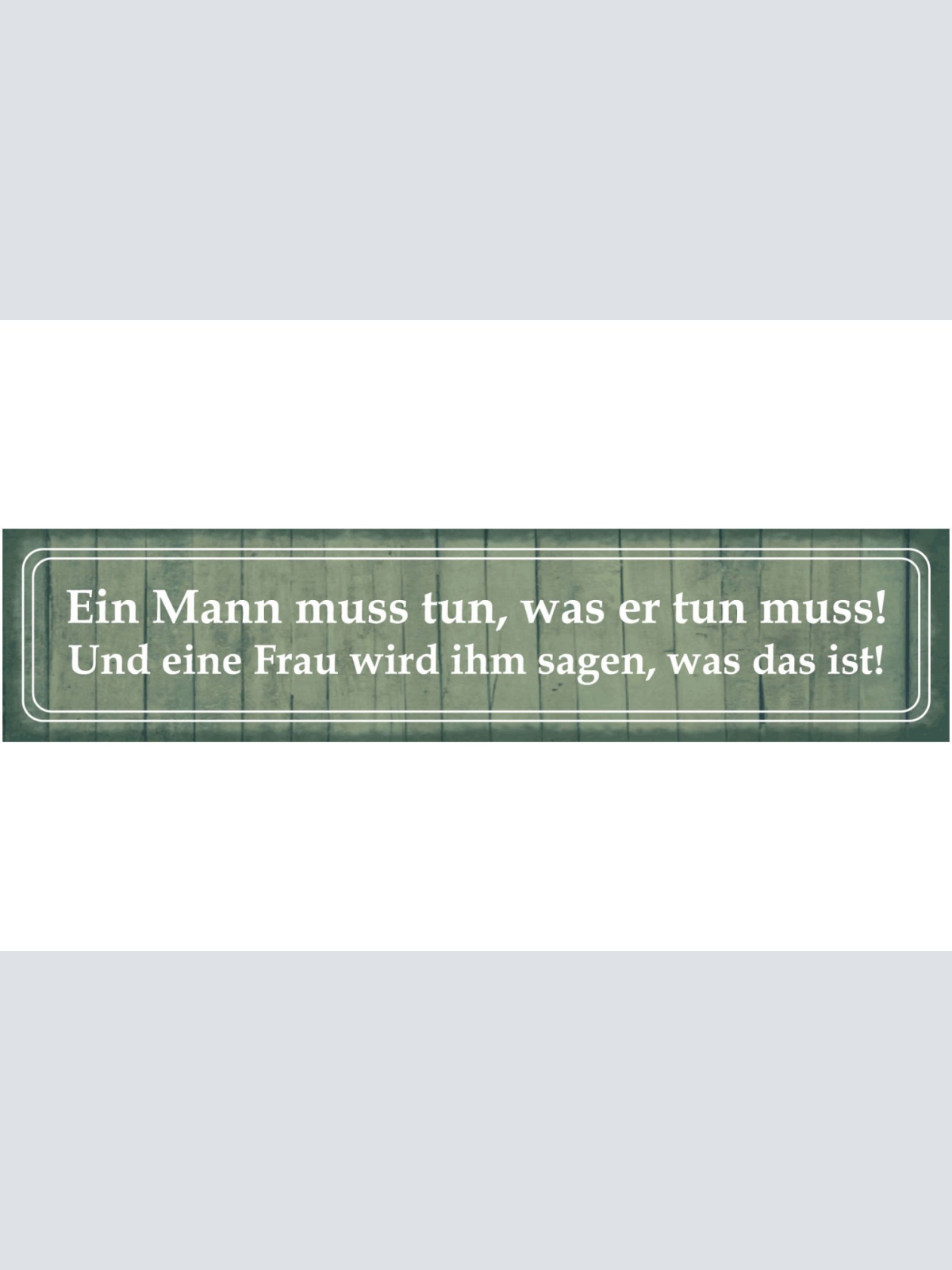 Schild Mann Tut Tun Müssen Frau Befehl Wunsch Plan Ehe 46 x 10 Blech od. Holz