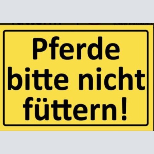 Schild pferde bitte nicht füttern  pferd 12x18/20x30/30x40 blech oder holz