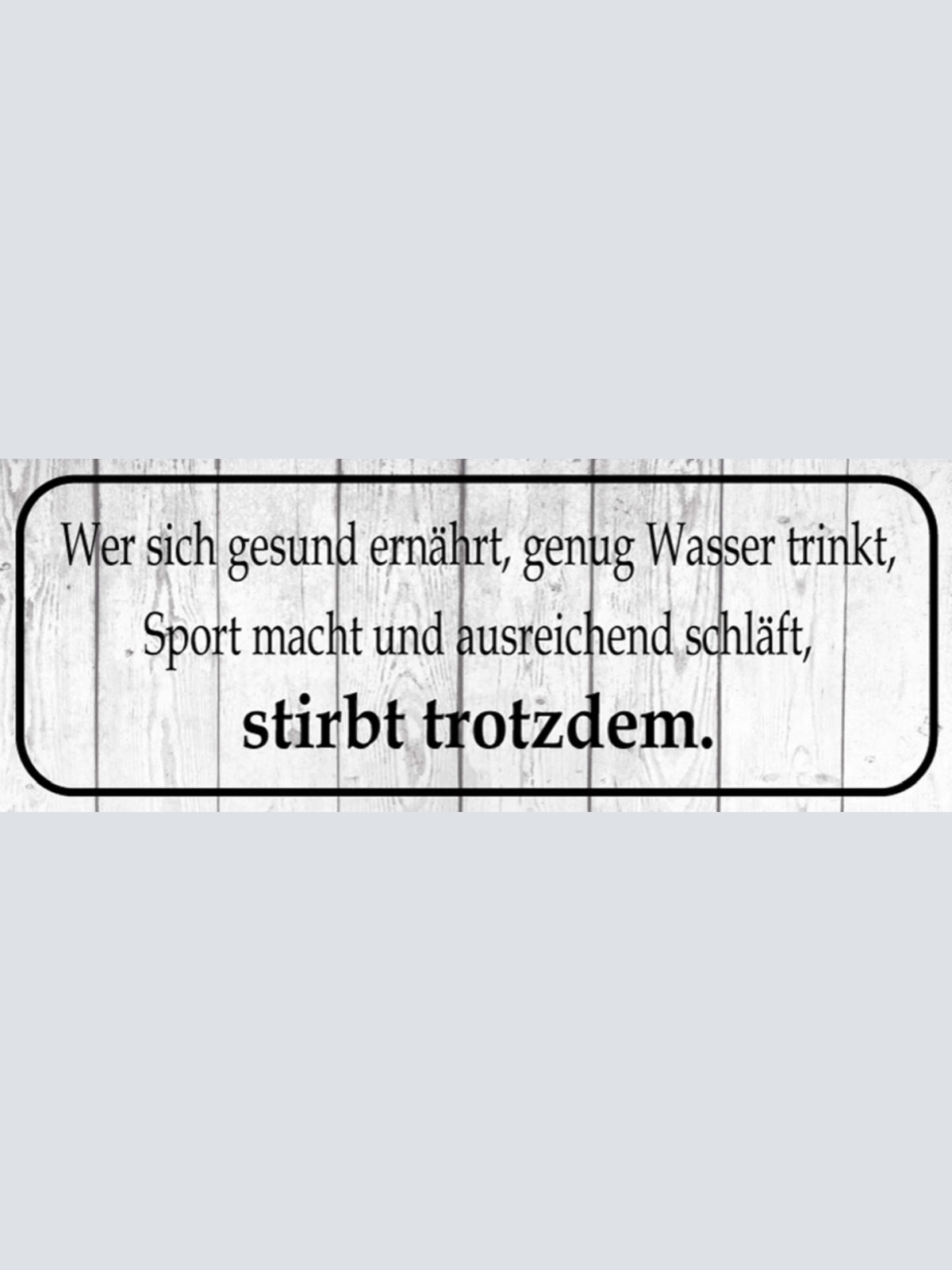 Schild Wer Sich Gesund Ernährt Wasser Trinkt Sport Macht Schläft Stirbt Trotzdem