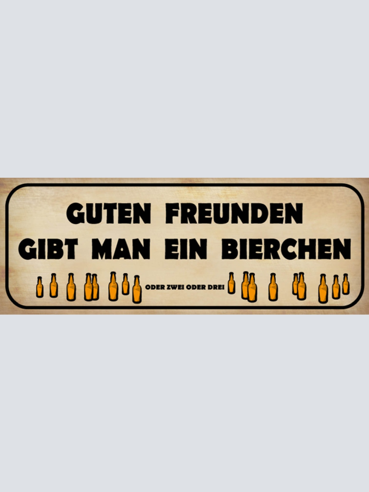 Schild Guten Freunden Gibt Man Ein Bierchen Oder 2 Oder 3 27x10 Blech od.Holz