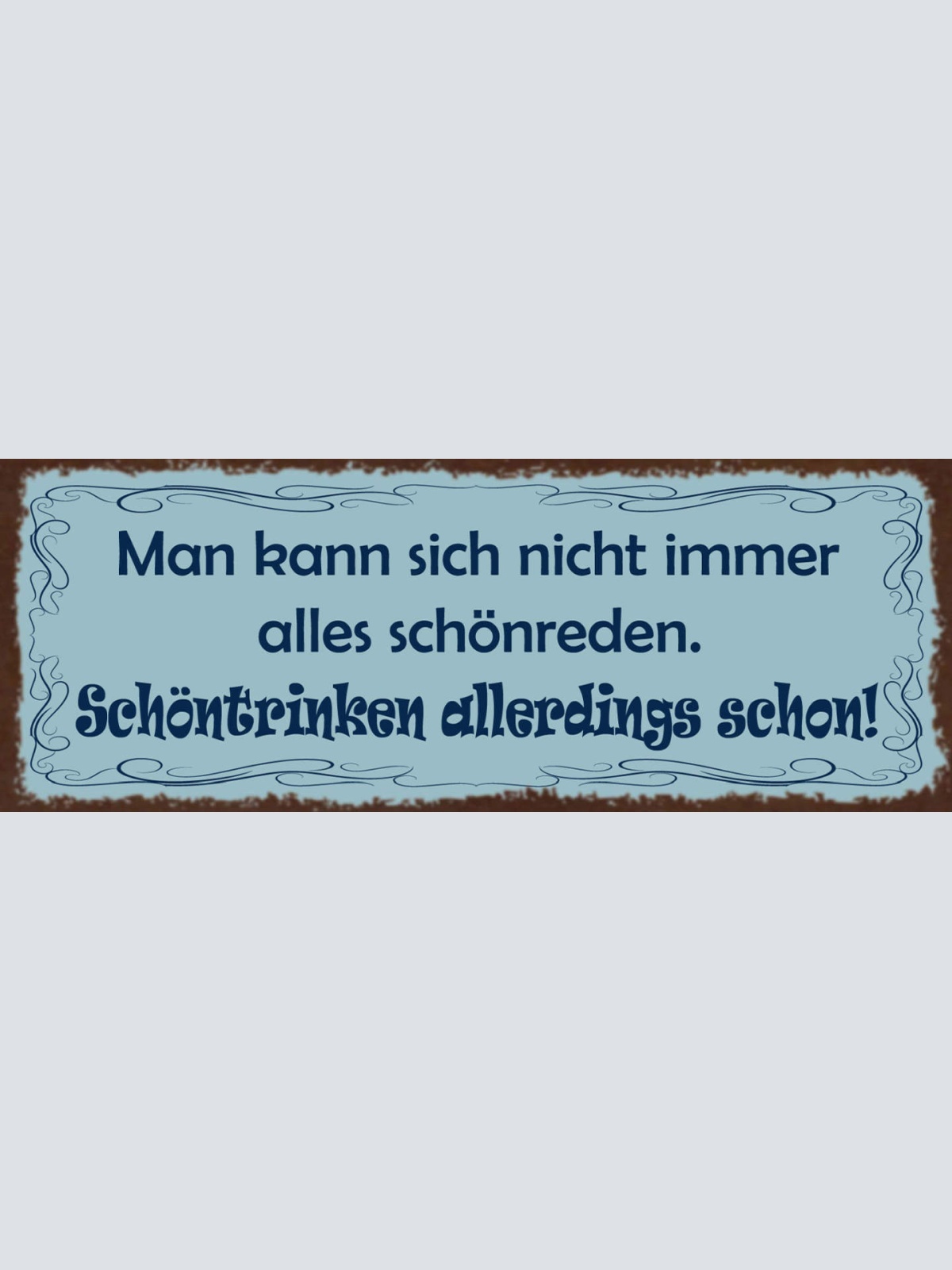 Schild Man Kann Sich Nicht Immer Alles Schönreden Schöntrinken Allerdings Schon
