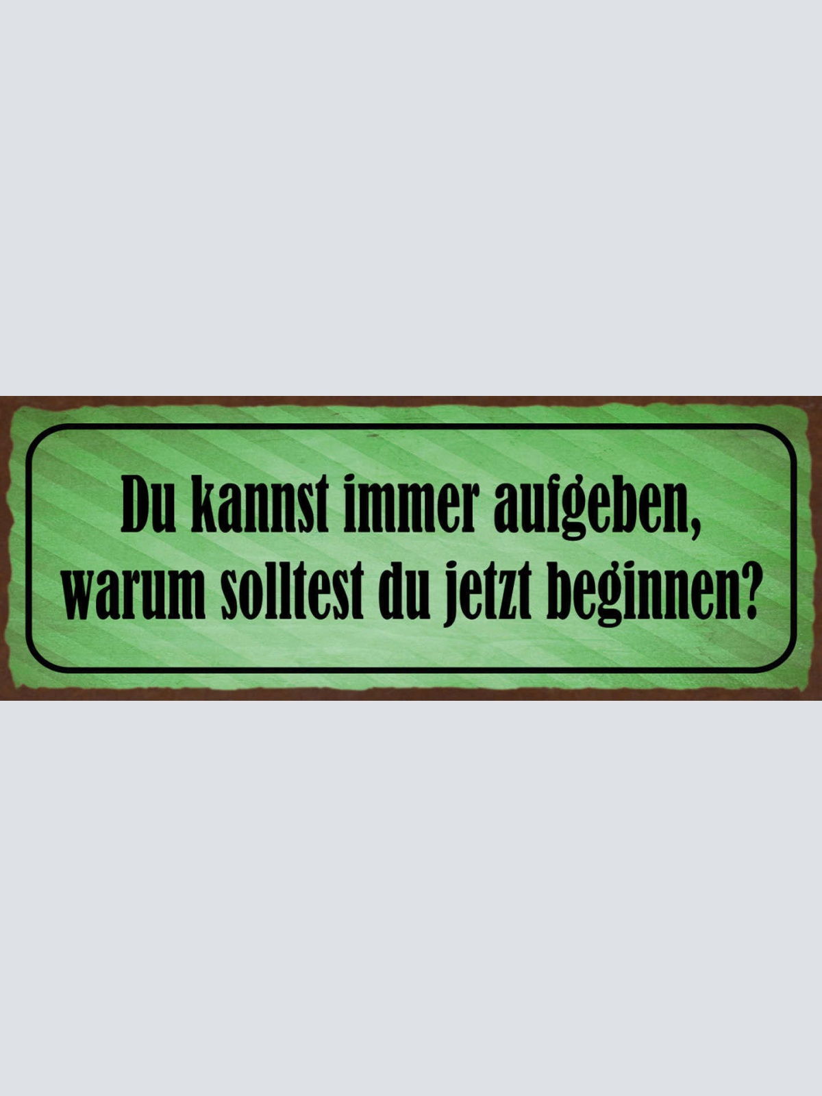 Schild Du Kannst Immer Aufgeben Warum Solltest Du Jetzt Beginnen Starten 27x10