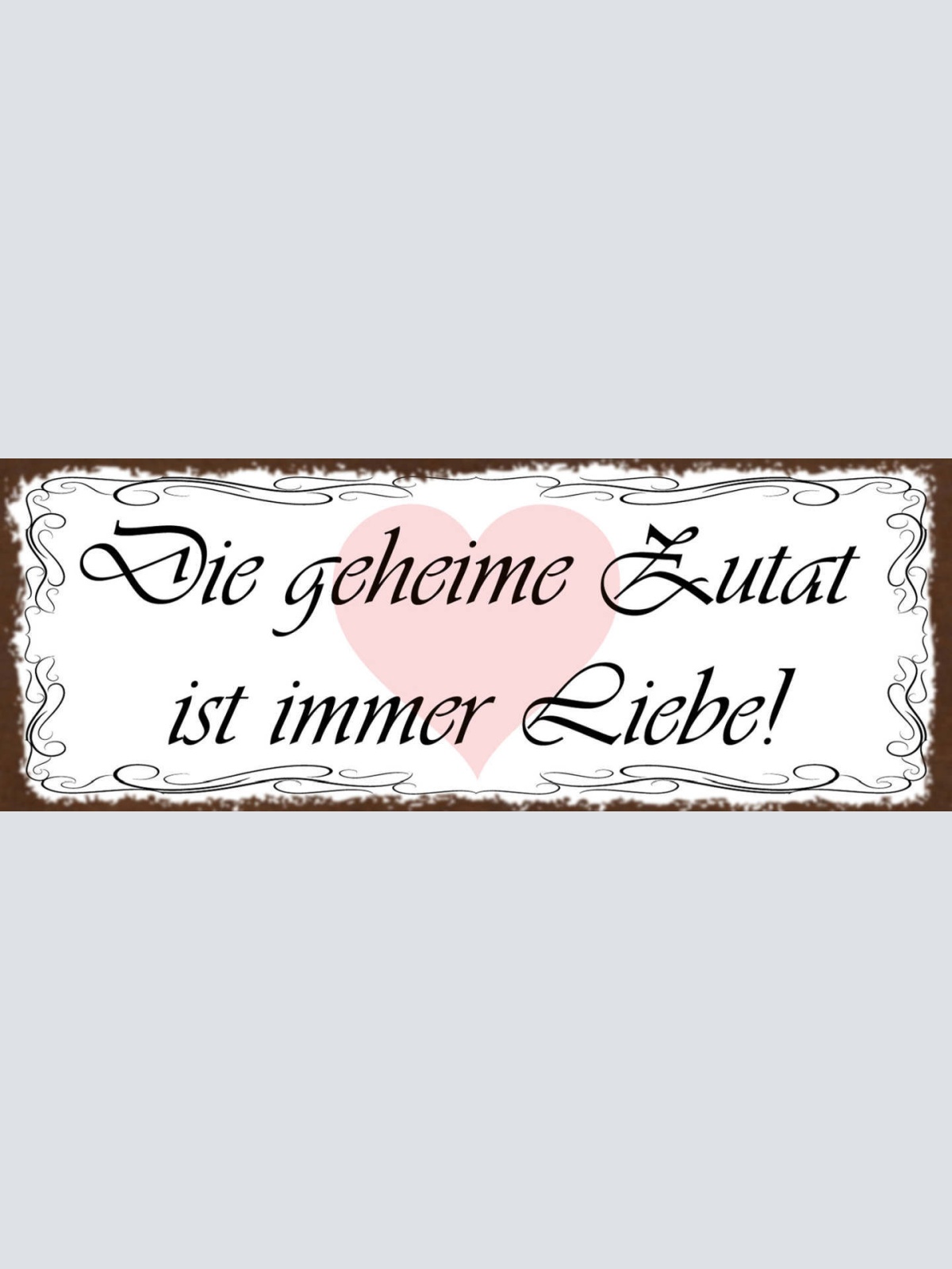 Schild Die Geheime Zutat Ist Immer Liebe Beziehung Kochen 27x10 Blech od.Holz