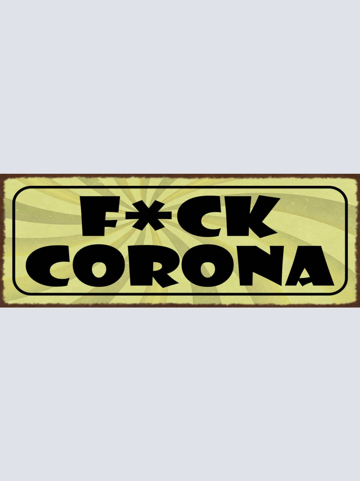 Schild F*ck Corona Covid Virus Fuck Infektion Krankheit 27x10 Blech od.Holz