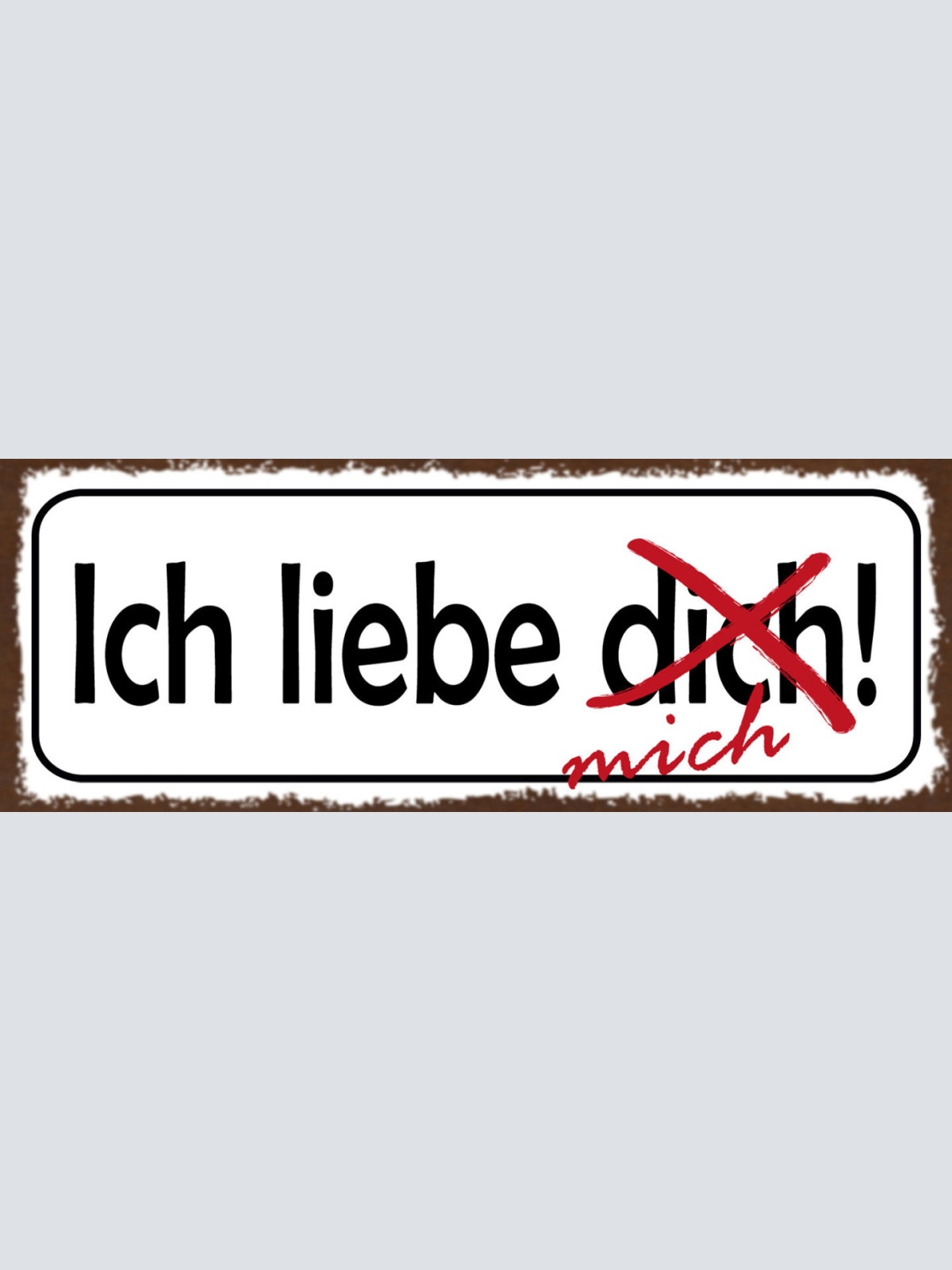 Schild Ich Liebe Dich Mich Selbst Selfcare Beziehung Trennung 27x10Blech od.Holz