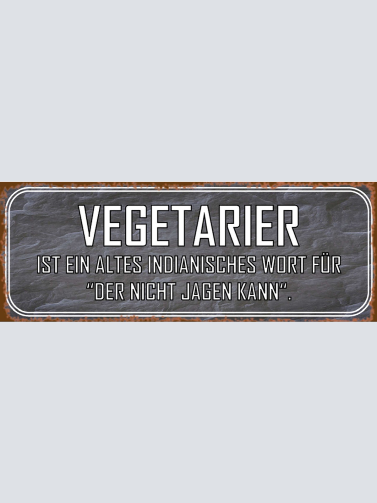 Schild Vegetarier Ist Ein Altes Indianisches Wort Für Der Nicht Jagen Kann 27x10