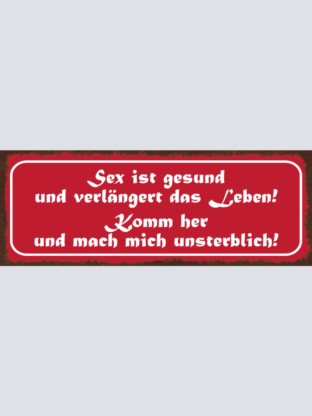 Schild Sex Ist Gesund & Verlängert Das Leben Komm Her & Mach Mich Unsterblich