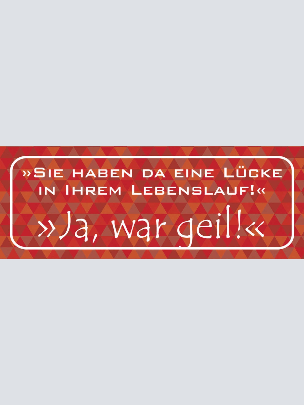 Schild Sie Haben Da Eine Lücke In Ihrem Lebenslauf Ja War Geil Arbeit 27x10