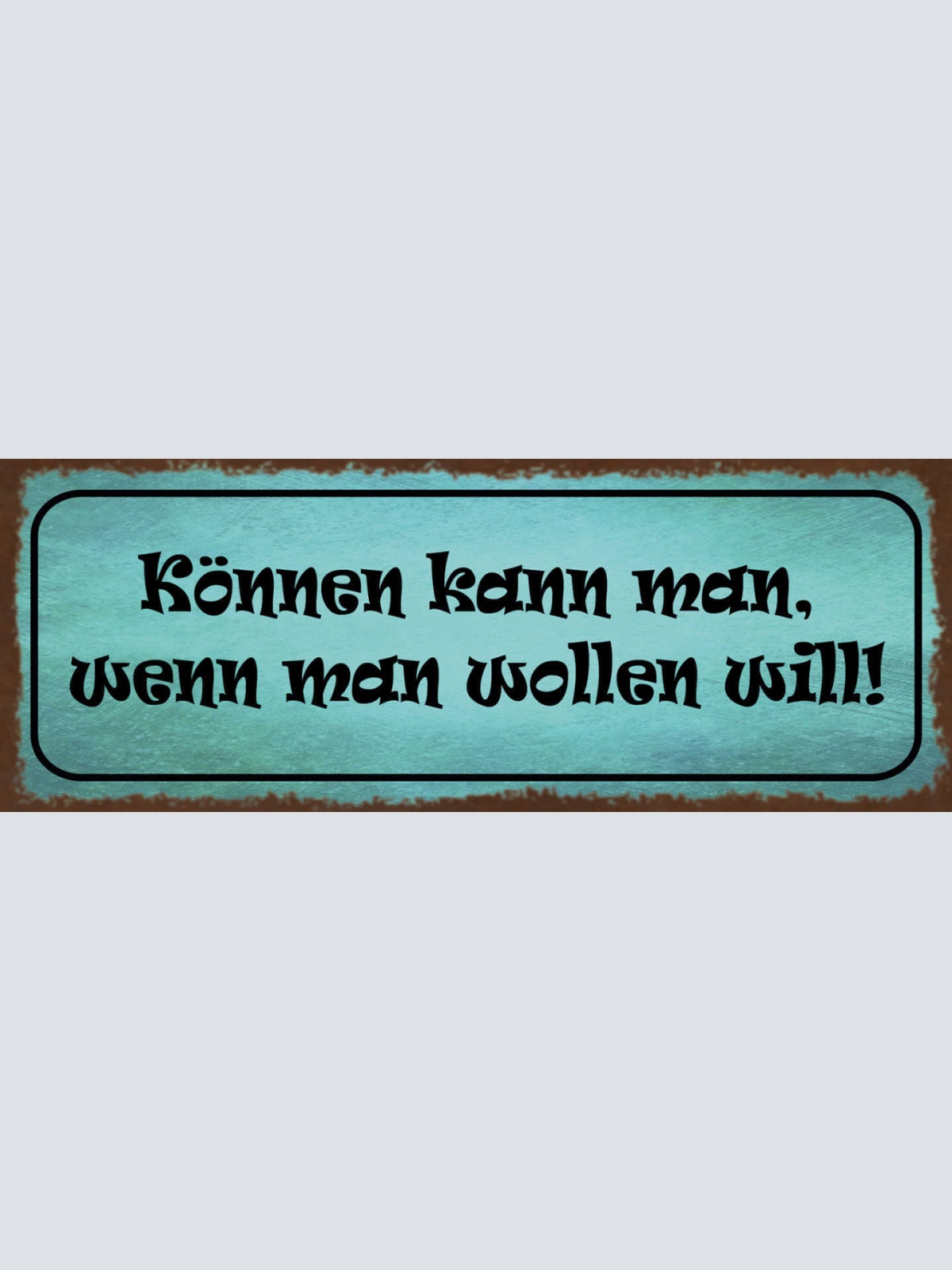 Schild Können Kann Man Wenn Man Wollen Will Willen Ehrgeiz 27x10 Blech od.Holz