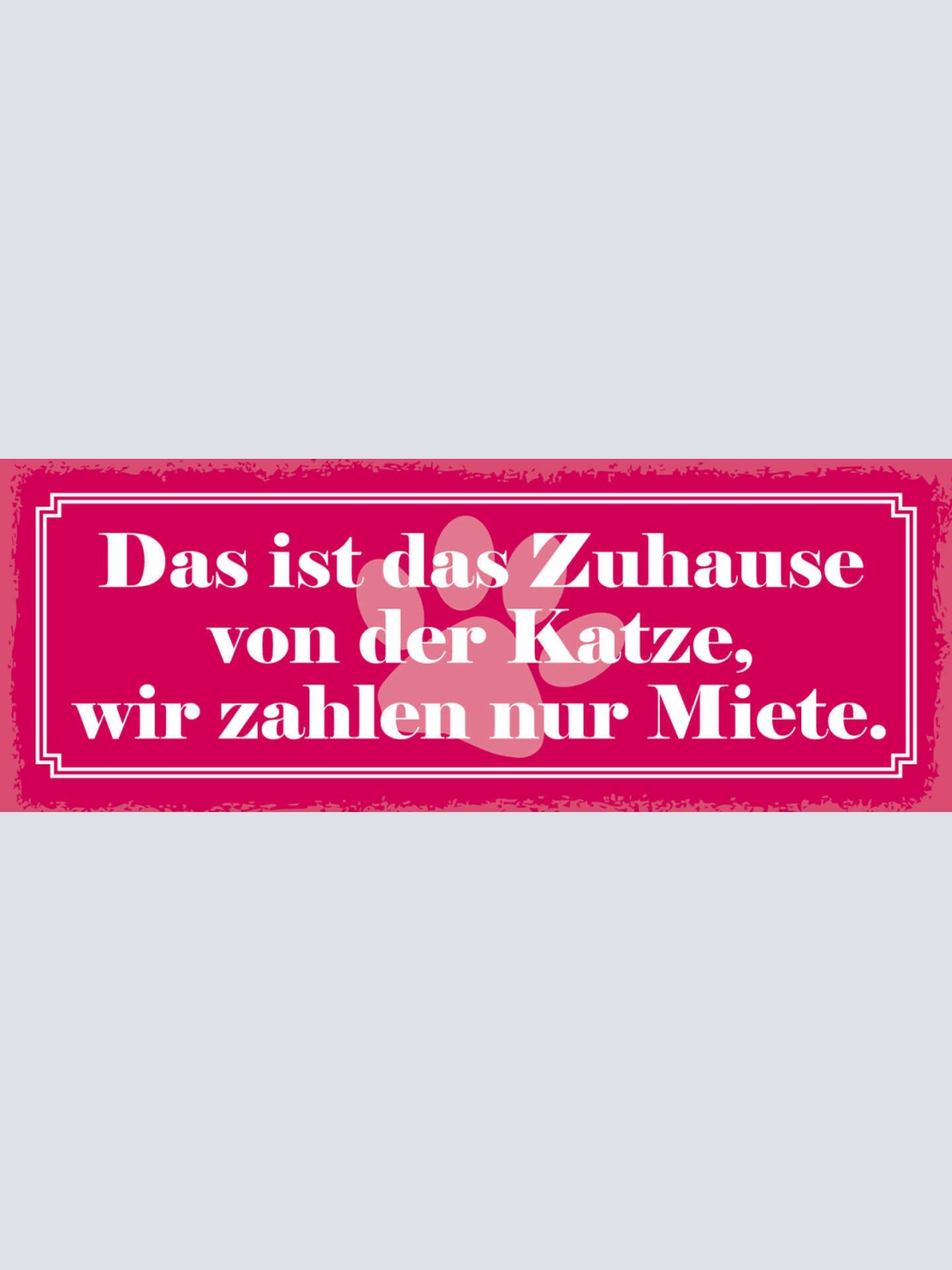 Schild Das Ist Das Zuhause Von Der Katze Wir Zahlen Nur Miete 27x10Blech od.Holz