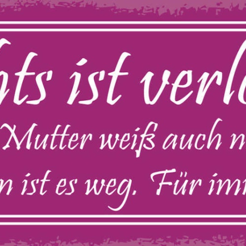 Schild Nichts Ist Verloren Außer Deine Mutter Weiß Nicht Wo Es Ist Weg Für Immer