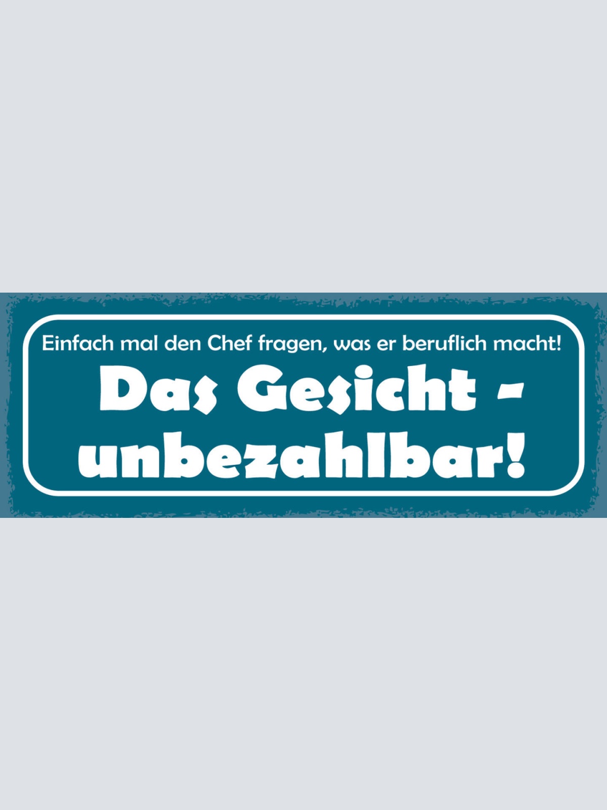 Schild Einfach Mal Den Chef Fragen Was Er So Beruflich Macht Gesicht Unbezahlbar